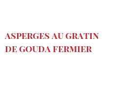 レシピ Asperges au gratin de Gouda fermier