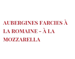 レシピ Aubergines farcies à la Romaine - à la Mozzarella