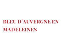 Рецепты Bleu d'Auvergne en madeleines