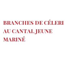 レシピ Branches de céleri au Cantal jeune mariné