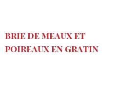 Recette Brie de Meaux et poireaux en gratin