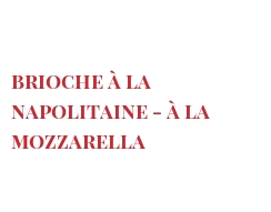 レシピ Brioche à la Napolitaine - à la Mozzarella