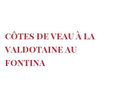 菜谱 Côtes de veau à la Valdotaine au Fontina