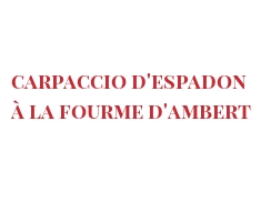 Рецепты Carpaccio d'espadon à la Fourme d'Ambert