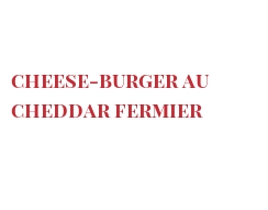 Recette Cheese-Burger au Cheddar fermier