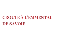 レシピ Croute à l'Emmental de Savoie