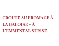 الوصفة Croute au fromage à la Baloise - à l'Emmental Suisse