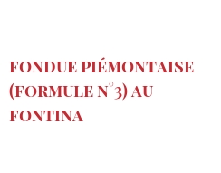 レシピ Fondue Piémontaise (Formule n°3) au Fontina