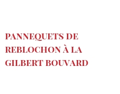レシピ Pannequets de Reblochon à la Gilbert Bouvard