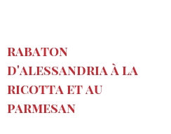 الوصفة Rabaton d'Alessandria à la Ricotta et au Parmesan