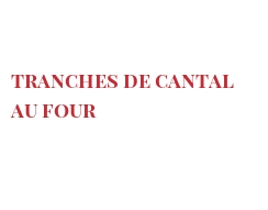レシピ Tranches de Cantal au four