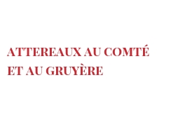 Рецепты Attereaux au Comté et au Gruyère