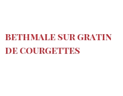 Recette Bethmale sur gratin de courgettes