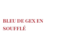 Recette Bleu de Gex en soufflé