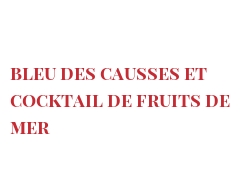 菜谱 Bleu des Causses et cocktail de fruits de mer