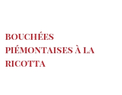 Рецепты Bouchées Piémontaises à la Ricotta