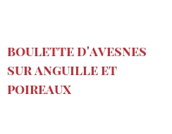 Receta Boulette d'Avesnes sur Anguille et poireaux