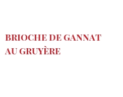 Рецепты Brioche de Gannat au Gruyère