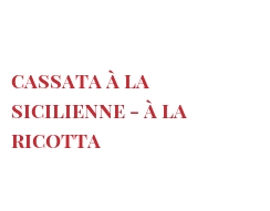 Ricetta  Cassata à la Sicilienne - à la Ricotta