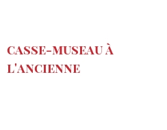 Recette Casse-museau à l'ancienne