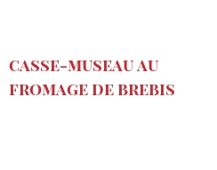 レシピ Casse-museau au fromage de brebis