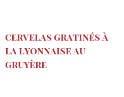 レシピ Cervelas gratinés à la Lyonnaise au Gruyère