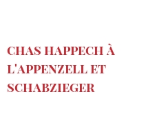 Рецепты Chas Happech à l'Appenzell et Schabzieger