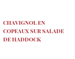 レシピ Chavignol en copeaux sur salade de haddock 