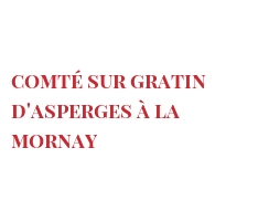 الوصفة Comté sur gratin d'asperges à la Mornay