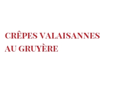 レシピ Crêpes Valaisannes au Gruyère