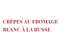 Receta Crêpes au fromage blanc à la Russe