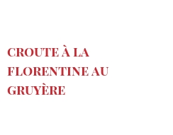 Рецепты Croute à la Florentine au Gruyère