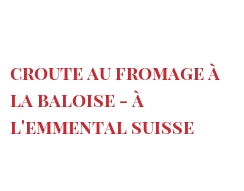 Recipe Croute au fromage à la Baloise - à l'Emmental Suisse