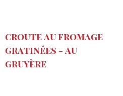 Recette Croute au fromage gratinées - au Gruyère