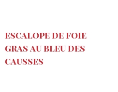 レシピ Escalope de foie gras au Bleu des Causses