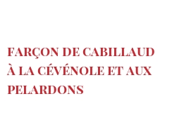 Рецепты Farçon de cabillaud à la Cévénole et aux Pelardons