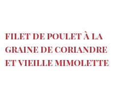 レシピ Filet de poulet à la graine de coriandre et vieille Mimolette