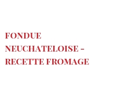 Recept Fondue Neuchateloise - Recette fromage