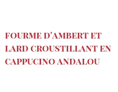 الوصفة Fourme d'Ambert et lard croustillant en Cappucino andalou