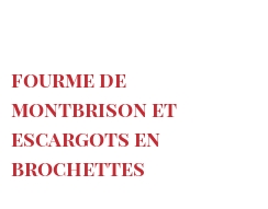 Рецепты Fourme de Montbrison et escargots en brochettes