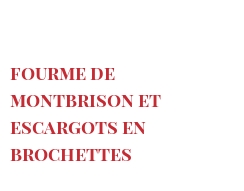 Rezept Fourme de Montbrison et escargots en brochettes