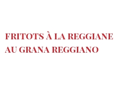 الوصفة Fritots à la Reggiane au Grana Reggiano