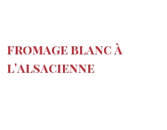 Recette Fromage blanc à l'Alsacienne