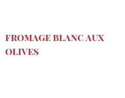 Recette Fromage blanc aux olives