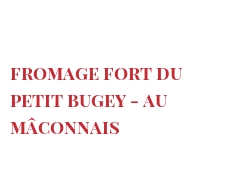 Рецепты Fromage fort du petit Bugey - au Mâconnais