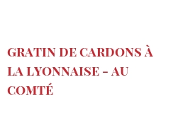 Рецепты Gratin de cardons à la Lyonnaise - au Comté