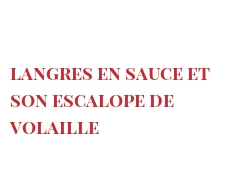 Receta Langres en sauce et son Escalope de volaille