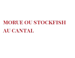 菜谱 Morue ou stockfish au Cantal