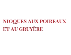 菜谱 Nioques aux poireaux et au Gruyère