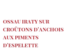 Рецепты Ossau Iraty sur croûtons d'Anchois aux piments d'Espelette